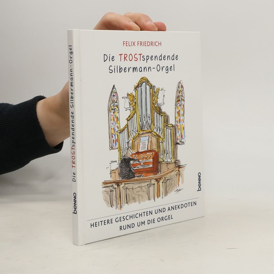Friedrich Felix Die trostspendende Silbermannorgel