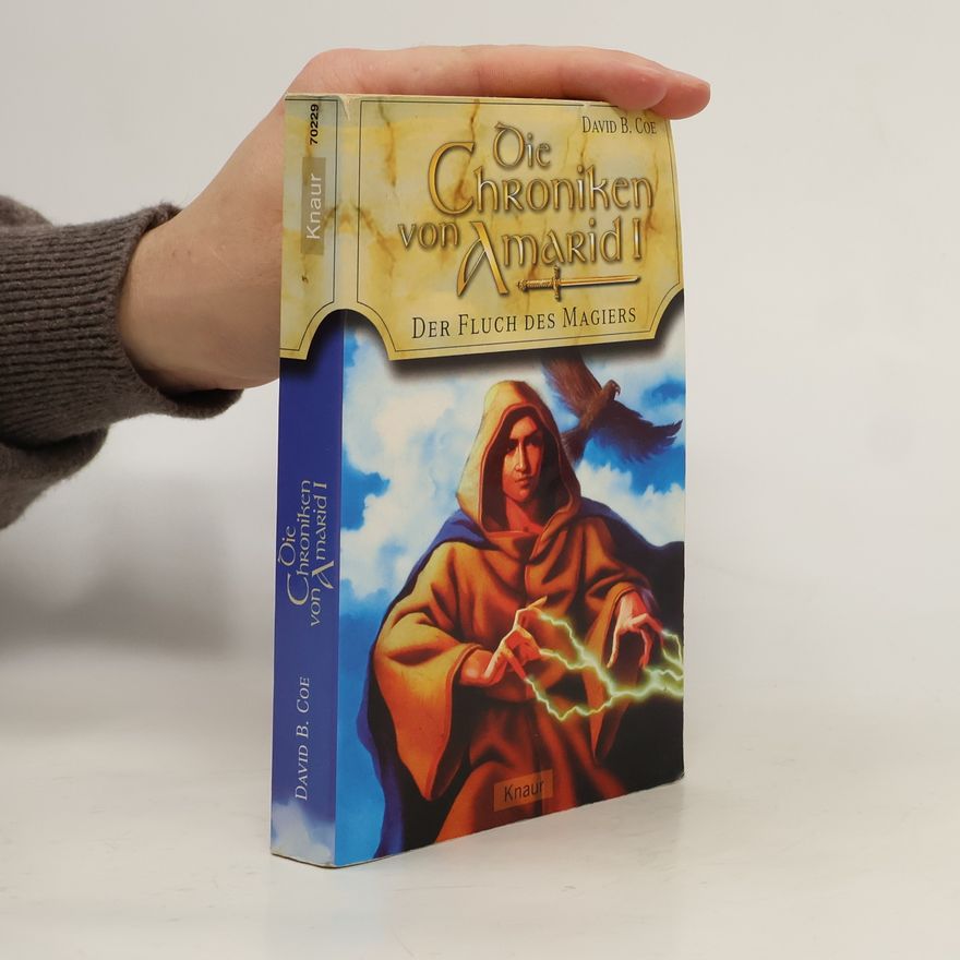 David B. Coe Die Chroniken von Amarid. Bd.1. Der Fluch des Magiers. Aus d. Amerikan. v. Regina Winter