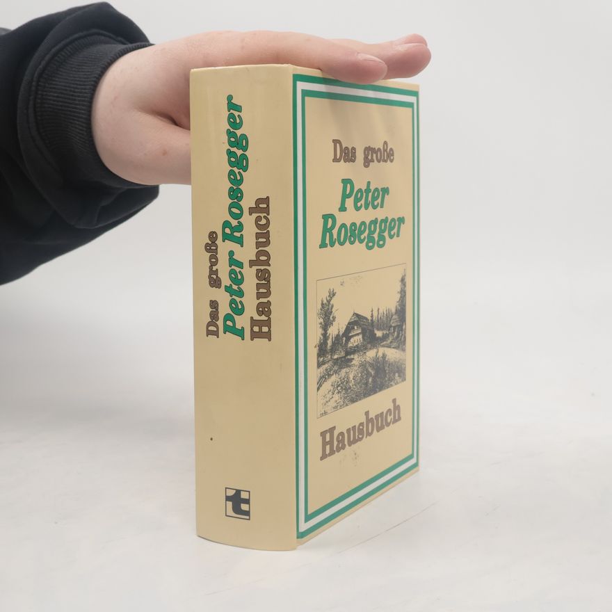 Peter Rosegger Das große Peter Rosegger Hausbuch