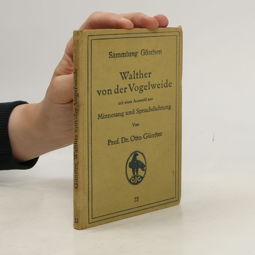 Otto Güntter Walter von der Vogelweide. Minnesang und Spruchdichtung