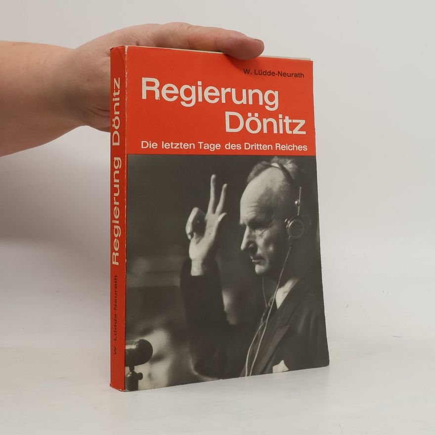 Walter Lüdde Neurath Regierung Dönitz. Die letzten Tage des Dritten Reiches