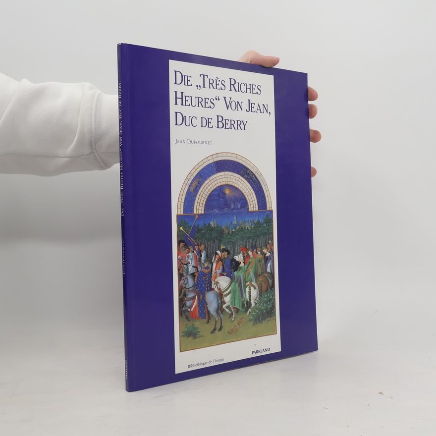 Jean Dufournet Die "Très riches heures" von Jean, Duc de Berry