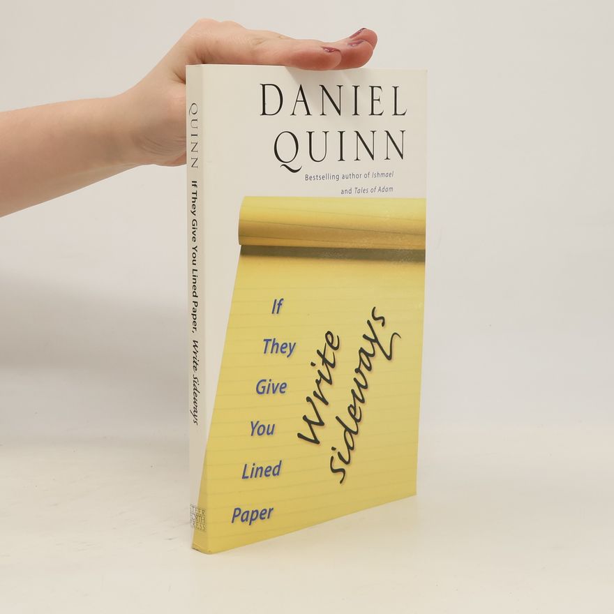 Daniel Quinn If They Give You Lined Paper, Write Sideways