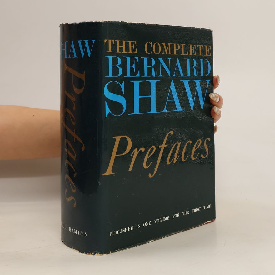 George Bernard Shaw The Complete Bernard Shaw. Prefaces