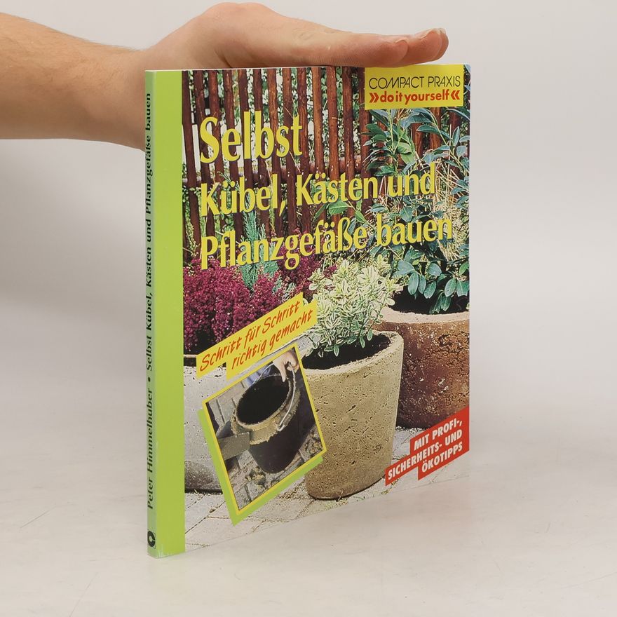 Peter Himmelhuber Selbst Kübel, Kästen und Pflanzgefäße bauen