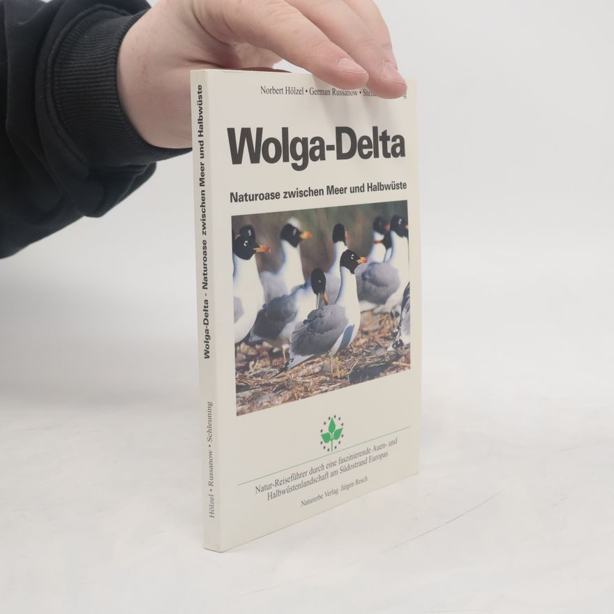 Norbert Hölzel Wolga-Delta, Naturoase zwischen Meer und Halbwüste
