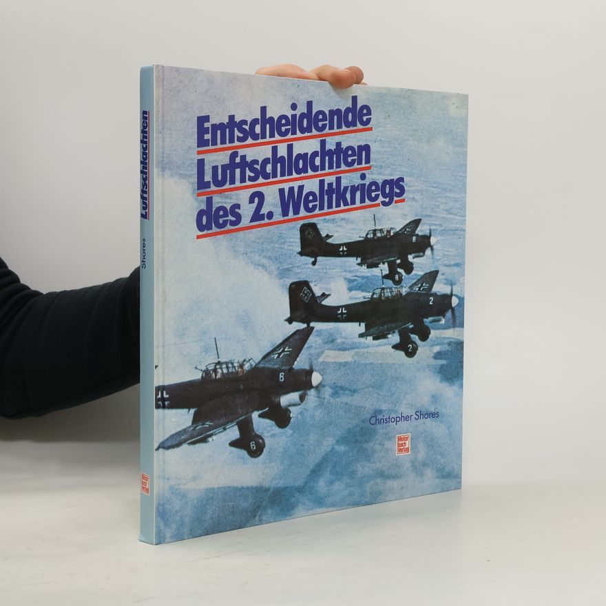 Christopher Shores Entscheidende Luftschlachten des 2. Weltkriegs