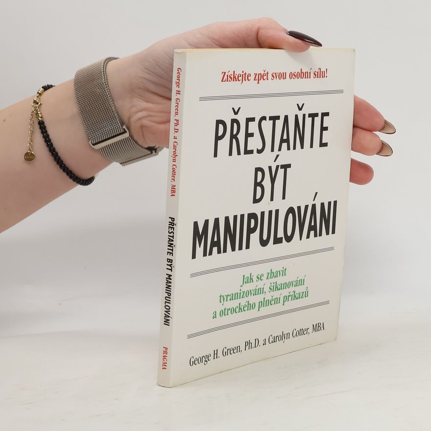 Carolyn Cotter Přestaňte být manipulováni. Jak se zbavit tyranizování, šikanování a otrockého plnění příkazů