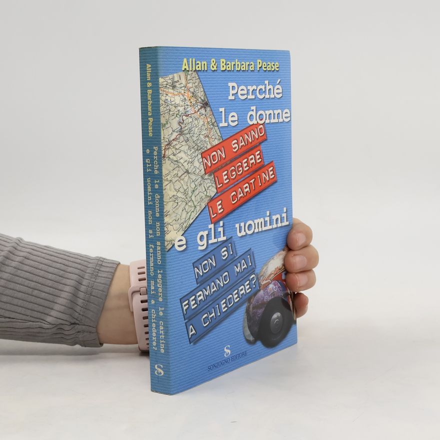 Allan Pease Perché le donne non sanno leggere le cartine e gli uomini non si fermano mai a chiedere