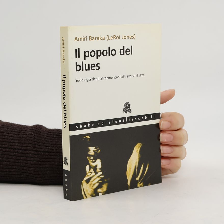 Amiri Baraka Il popolo del blues. Sociologia degli afroamericani attraverso il jazz