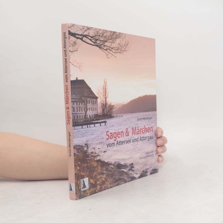 Erich Weidinger Sagen & Märchen vom Attersee und Attergau
