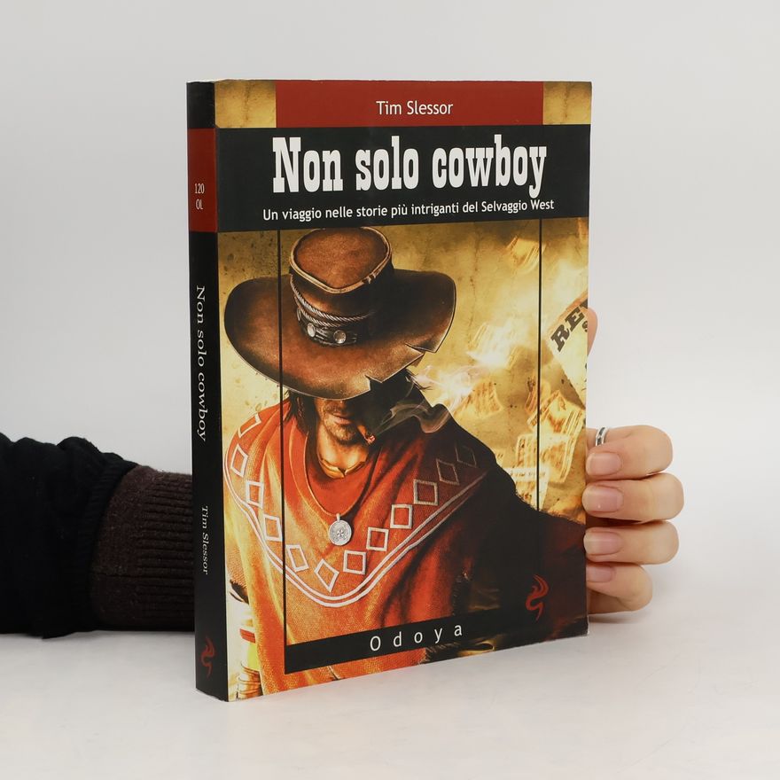 Tim Slessor Non solo cowboy. Un viaggio nelle storie più intriganti del Selvaggio West