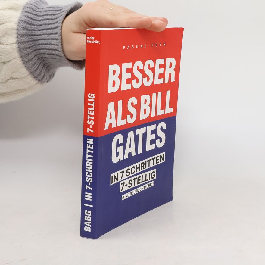 Pascal Feyh Besser als Bill Gates: In 7 Schritten 7-stellig (und deutlich mehr!)