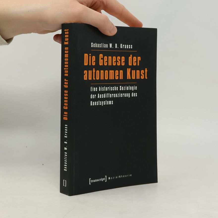 Sebastian W. D. Krauss Die Genese der autonomen Kunst