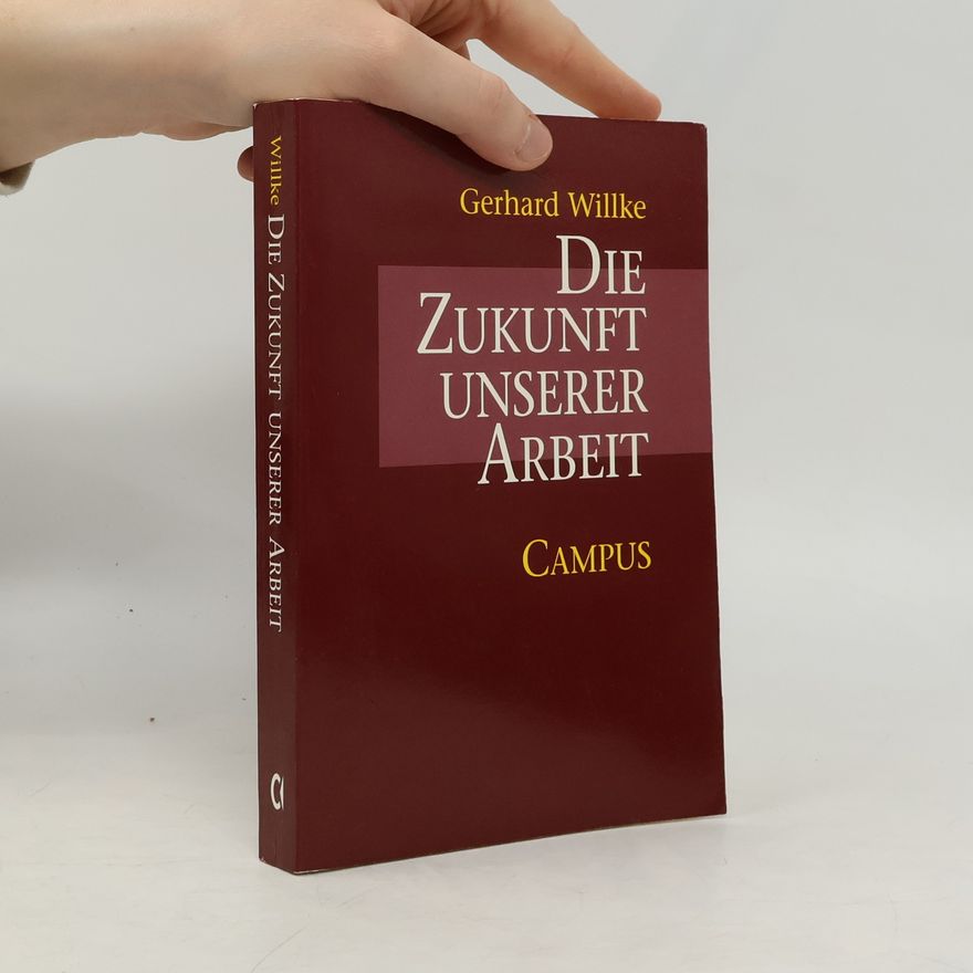 Gerhard Willke Die Zukunft unserer Arbeit