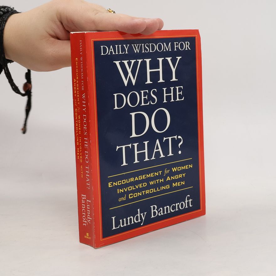 Lundy Bancroft Daily Wisdom for Why Does He Do That?