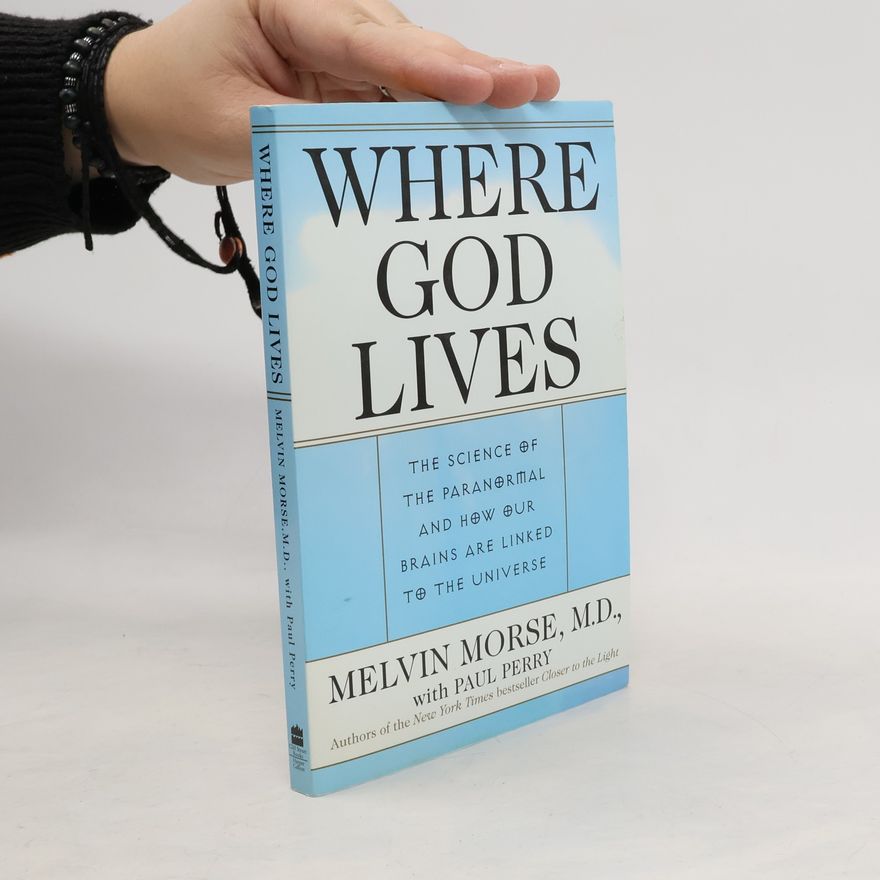 Melvin Morse Where God Lives