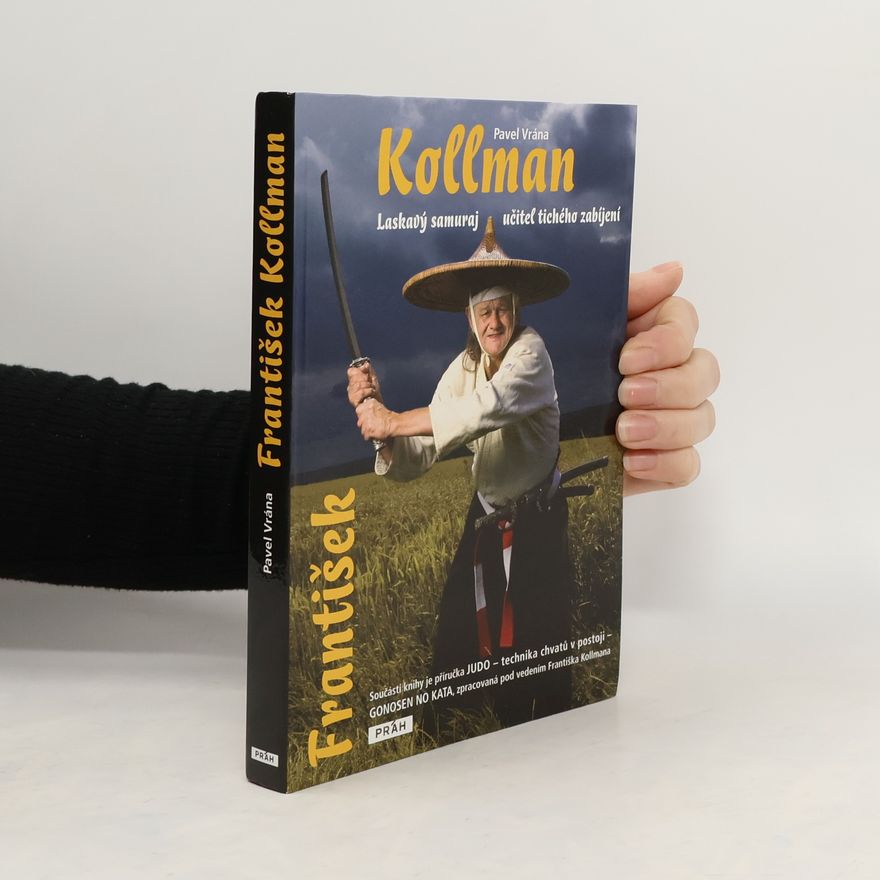 Pavel Vrána František Kollman. Laskavý samuraj - učitel tichého zabíjení