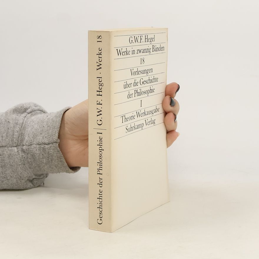 Georg Wilhelm Friedrich Hegel Geschichte der Philosophie I. Werke 18