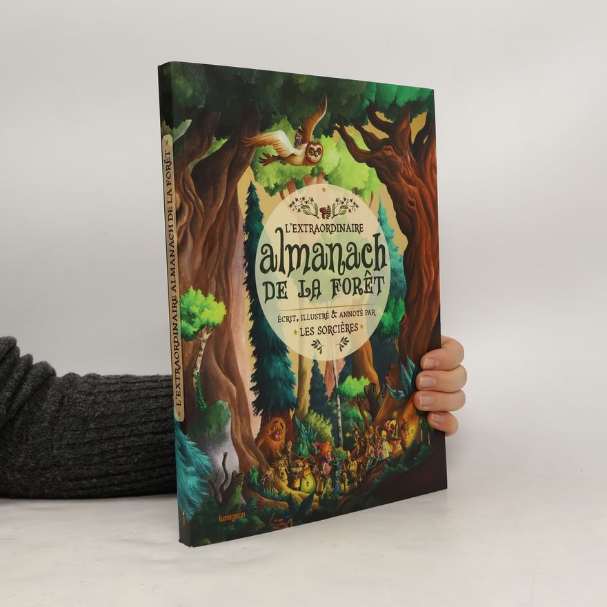 Les Sorcières L'extraordinaire almanach de la forêt écrit, illustré & annoté par les sorcières