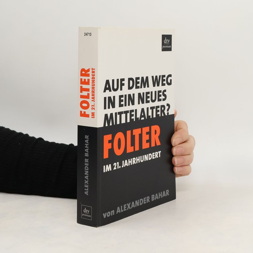 Alexander Bahar Folter im 21. Jahrhundert