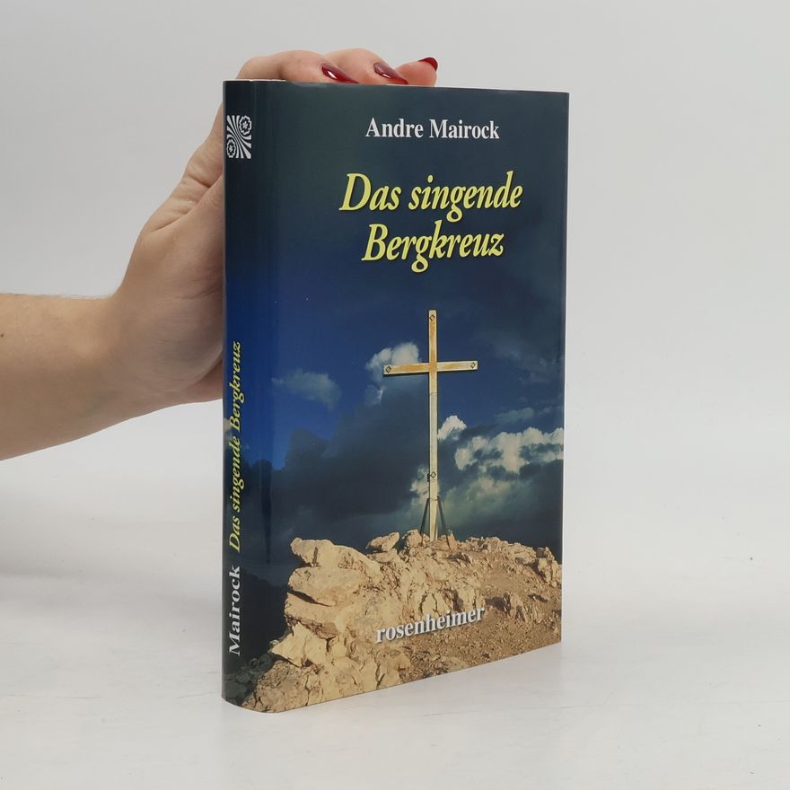 André Mairock Das singende Bergkreuz