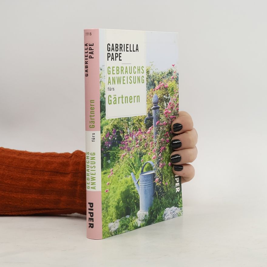 Gabriella Pape Gebrauchsanweisung fürs Gärtnern