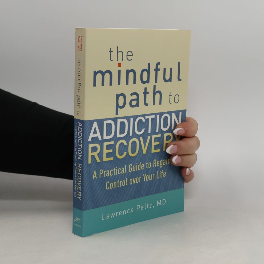 Lawrence S. Peltz The Mindful Path To Addiction Recovery
