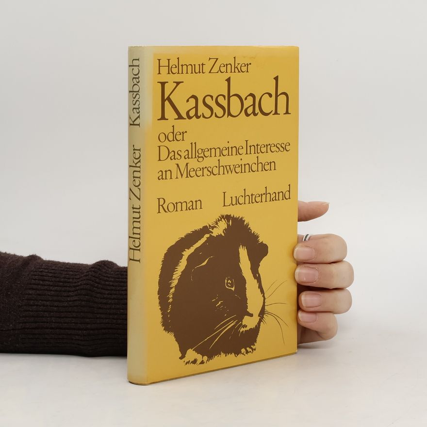 Helmut Zenker Kassbach oder das allgemeine Interesse an Meerschweinchen