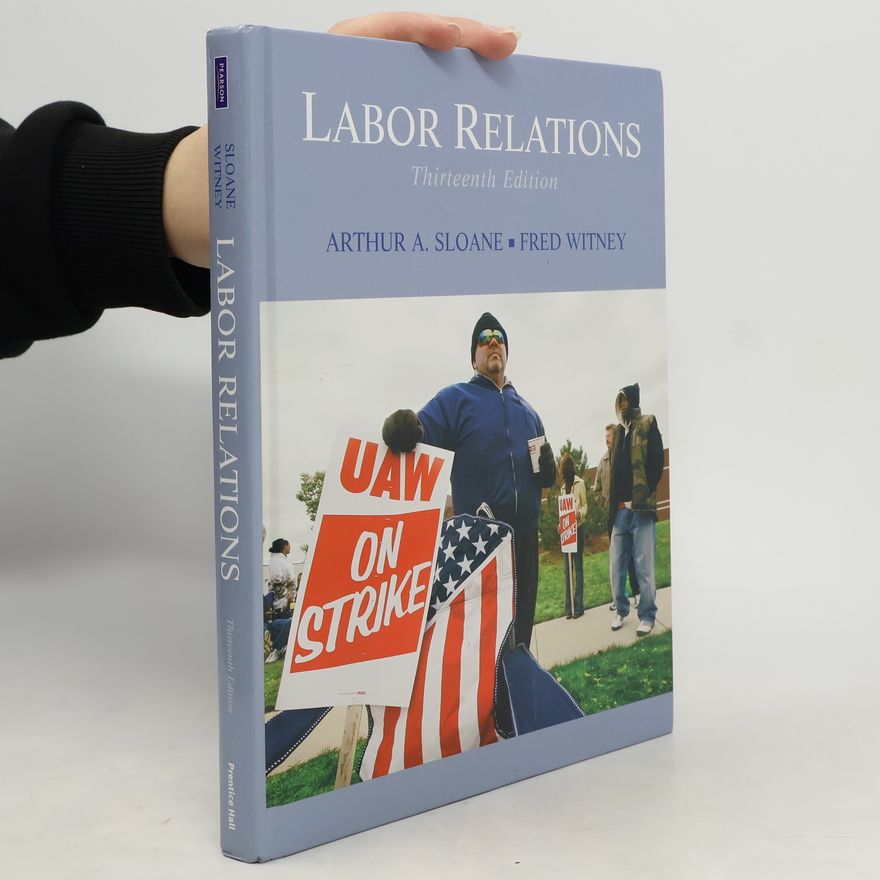 Arthur A. Sloane Labor Relations - Thirteenth Edition - United States Edition