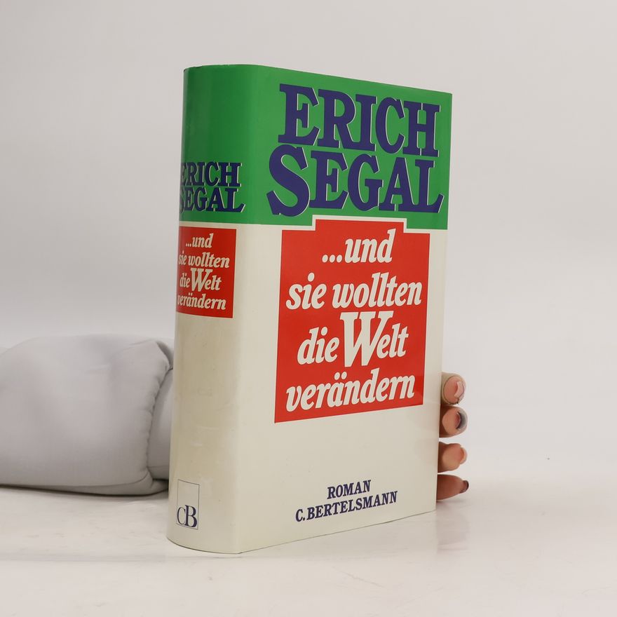 Erich Segal ... und sie wollten die Welt verändern
