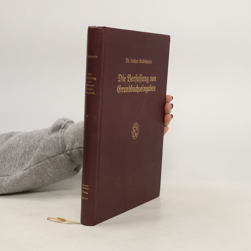 Lothar Goldschmidt Die Verfassung von Grundbuchseingaben