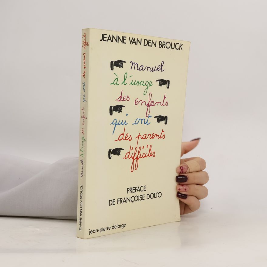 Jeanne Van den Brouck Manuel à l'usage des enfants qui ont des parents difficiles