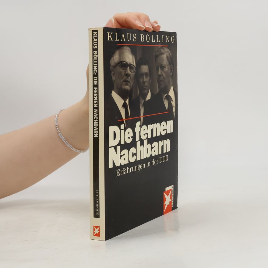 Klaus Bölling Die fernen Nachbarn. Erfahrungen in der DDR
