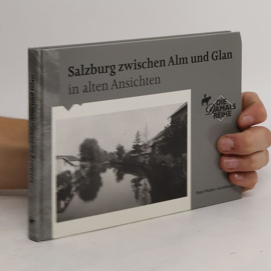 Peter Walder-Gottsbacher Salzburg zwischen Alm und Glan in alten Ansichten