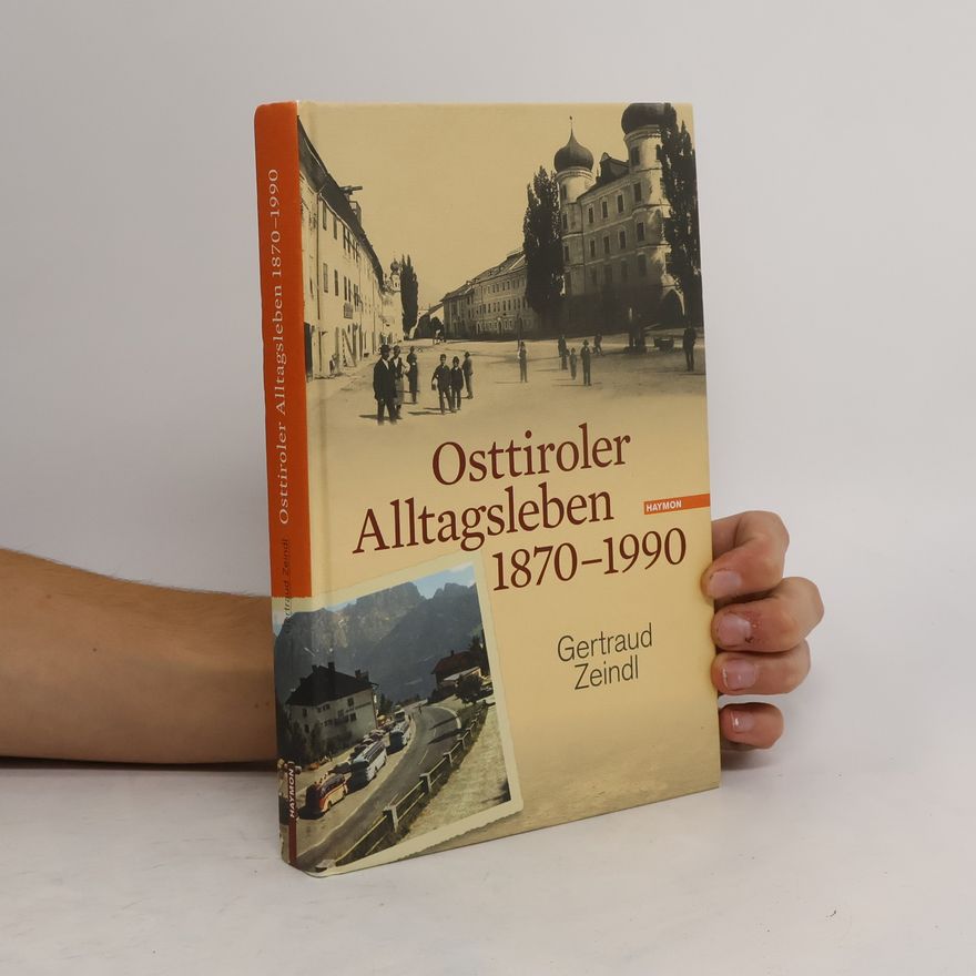 Gertraud Zeindl Osttiroler Alltagsleben 1870 - 1990