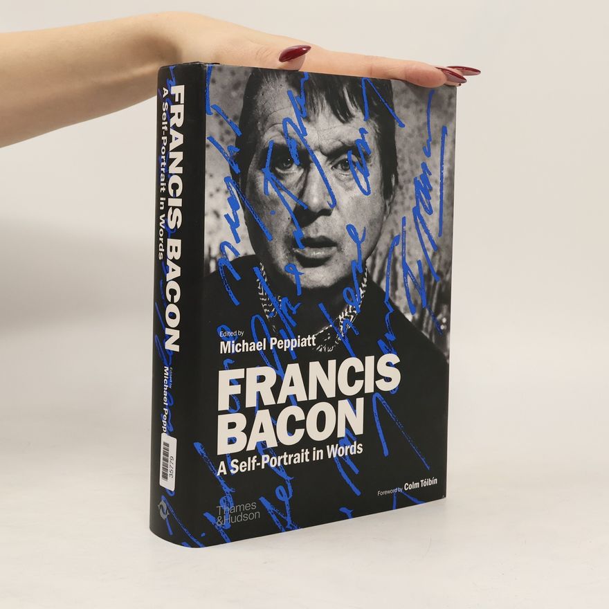 Michael Peppiatt Francis Bacon: A Self-Portrait in Words