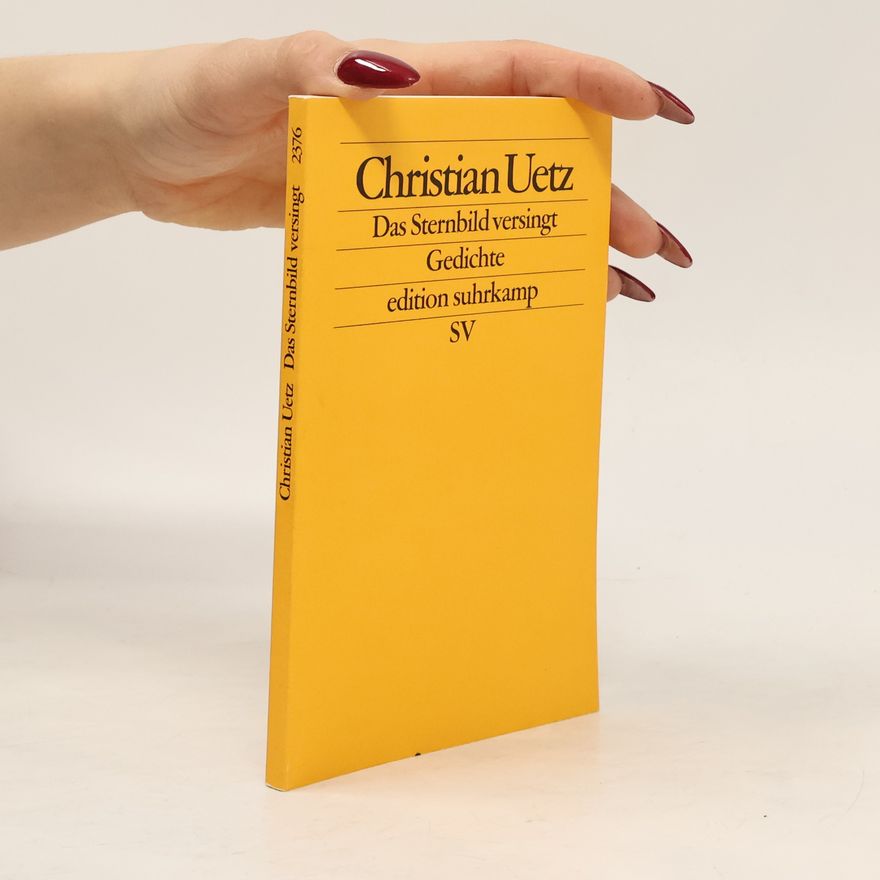 Christian Uetz Das Sternbild versingt. Gedichte