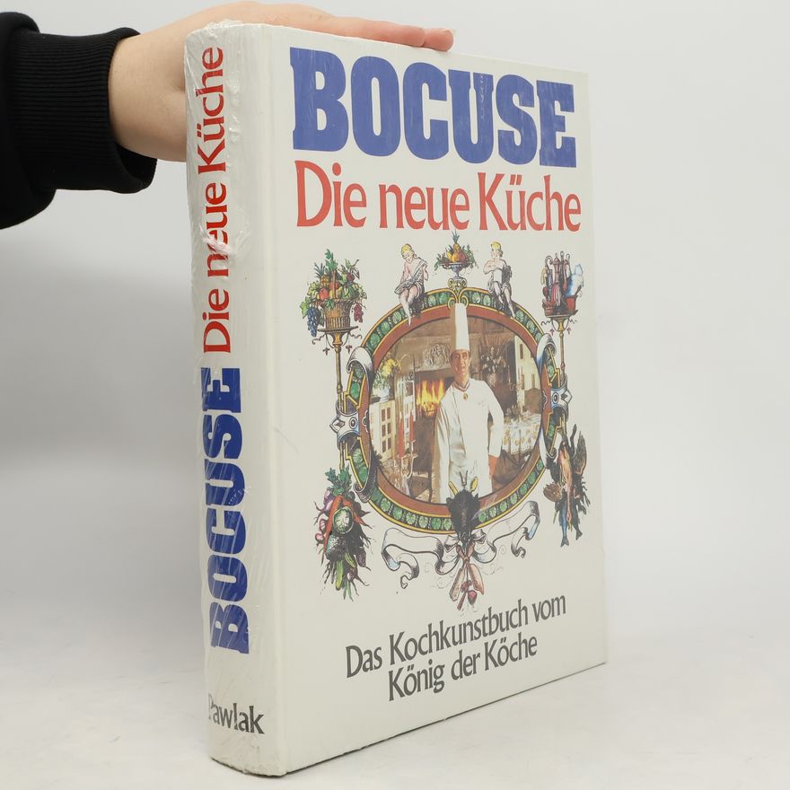 Paul Bocuse Die Neue Küche. Das Kochkunst Buch vom König der Koche.