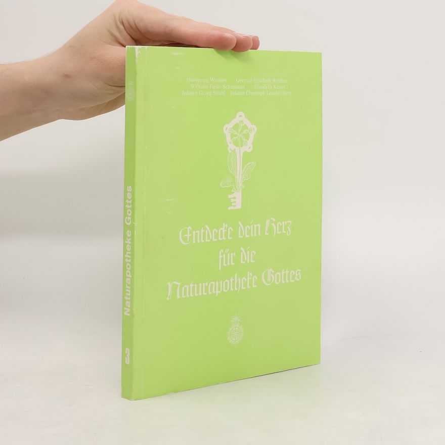 Hansgeorg Weidner Entdecke dein Herz für die Naturapotheke Gottes