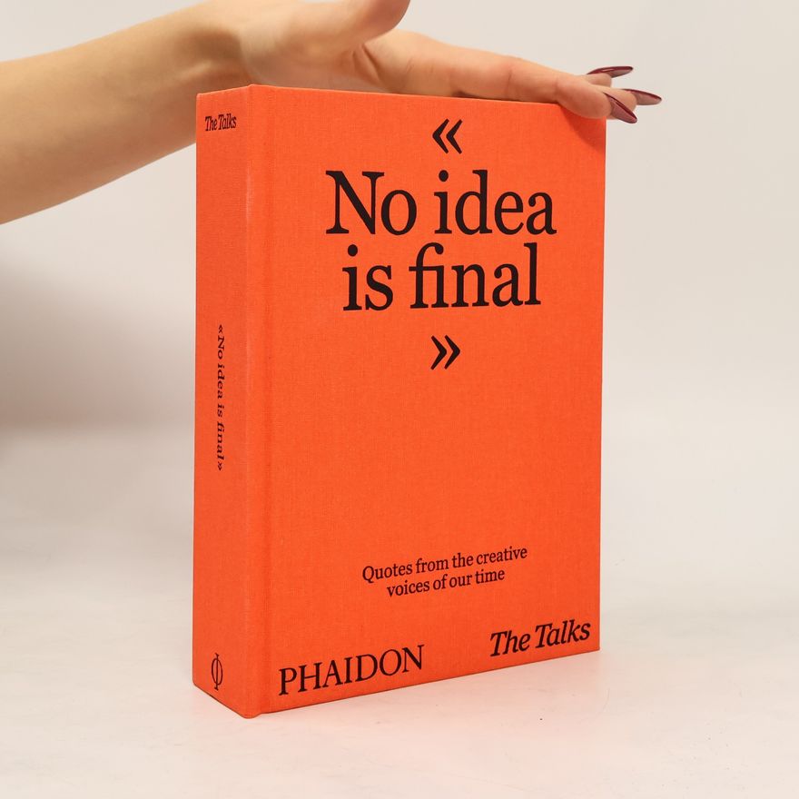 Collectif d'auteurs The talks : no idea is final ; quotes from the creative voices of our time