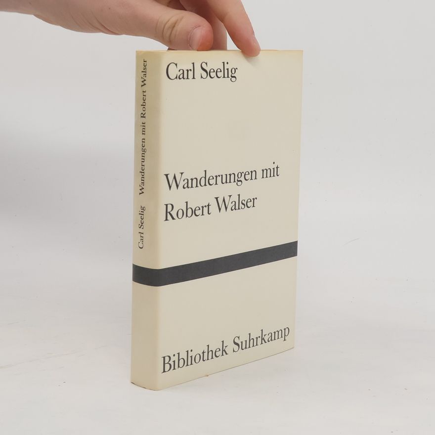 Carl Seelig Wanderungen mit Robert Walser