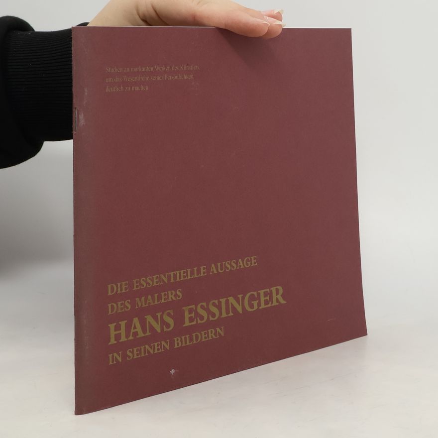 Hans Essinger Die Essentielle Aussage des Malers Hans Essinger in Seinen Bildern