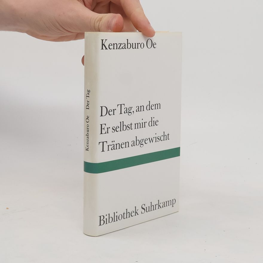 Kenzaburó Óe Der Tag, an dem Er selbst mir die Tränen abgewischt