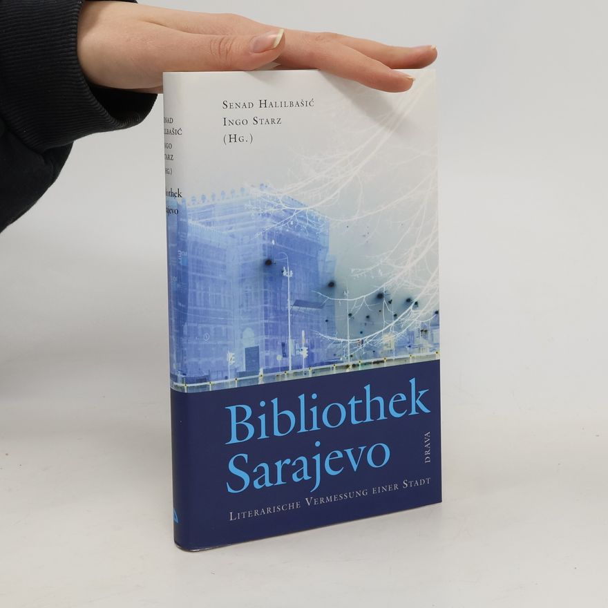Ingo Starz Bibliothek Sarajevo. Literarische Vermessung einer Stadt