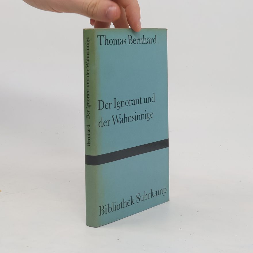Thomas Bernhard Der Ignorant und der Wahnsinnige