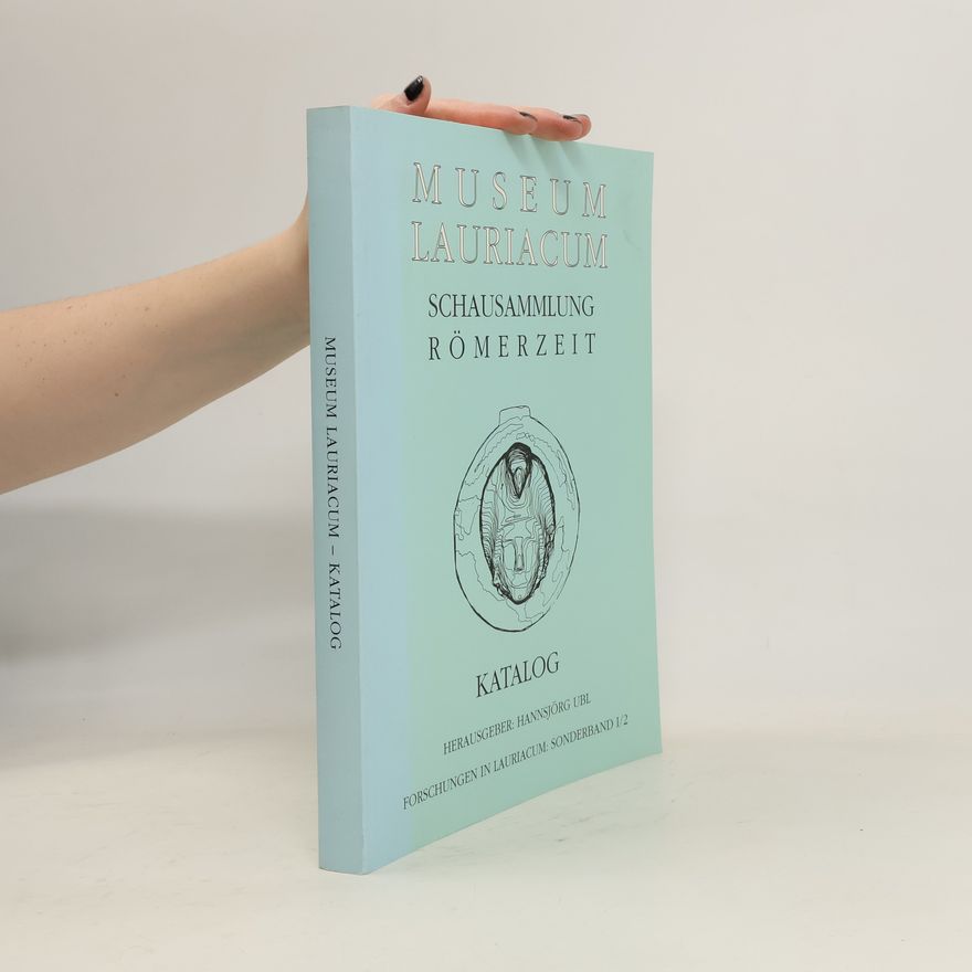 Museum Lauriacum Forschungen in Lauriacum - 1/2: Katalog zur Schausammlung 'Römerzeit' des Museums Lauriacum-Enns