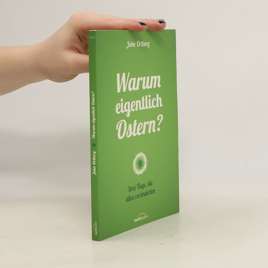 John Ortberg Warum eigentlich Ostern?