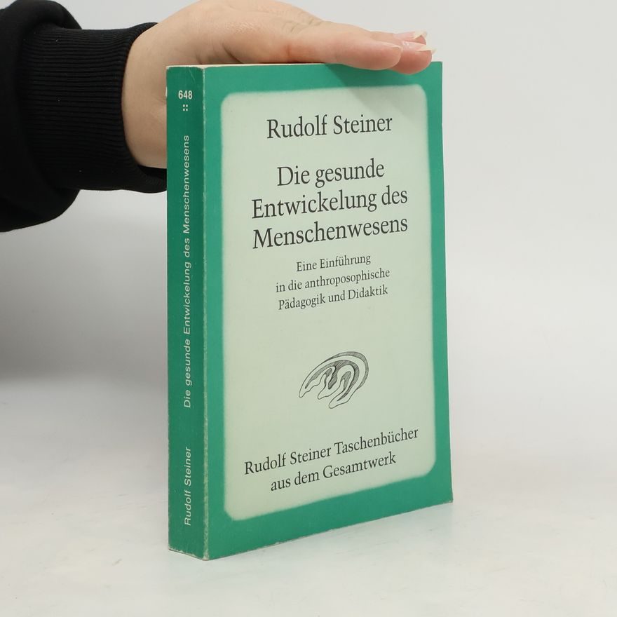 Rudolf Steiner Die gesunde Entwicklung des Menschenwesens