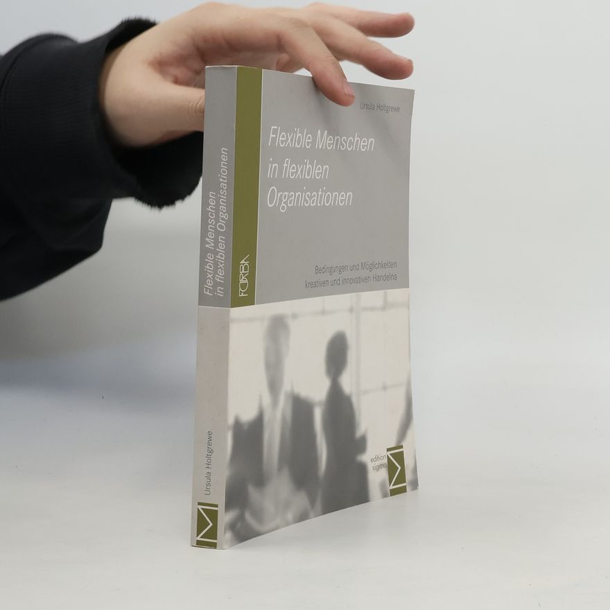 Ursula Holtgrewe Flexible Menschen in flexiblen Organisationen